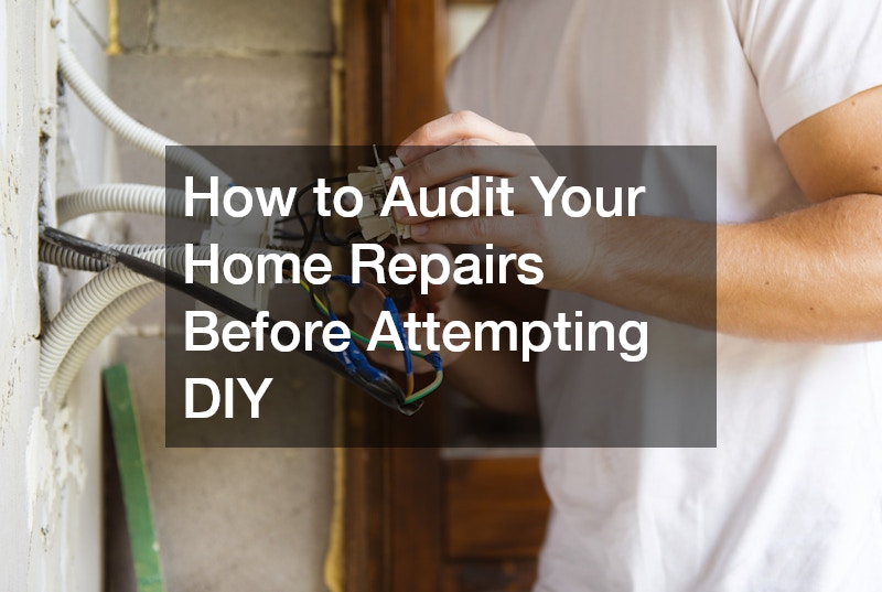 How to Audit Your Home Repairs Before Attempting DIY